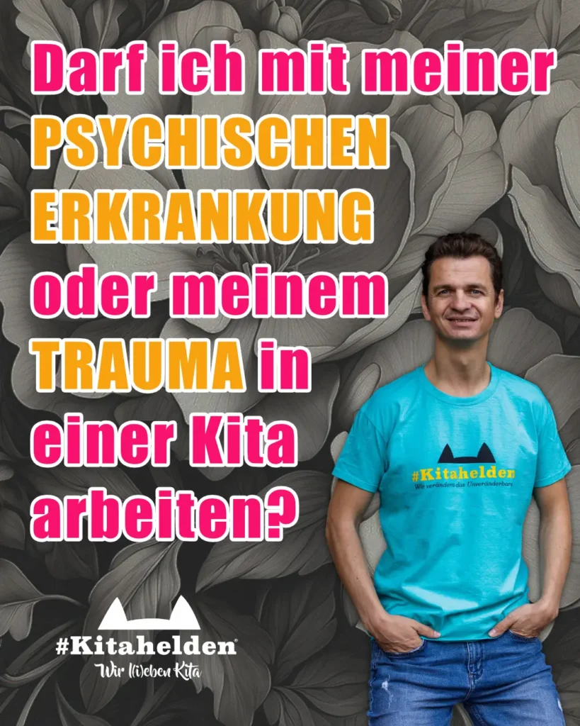 Andreas Ebenhöh im #Kitahelden-Shirt mit der Frage: Darf ich mit meiner psychischen Erkrankung oder meinem Trauma in einer Kita arbeiten?